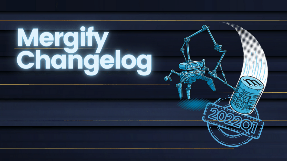 Mergify Changelog 2022Q1