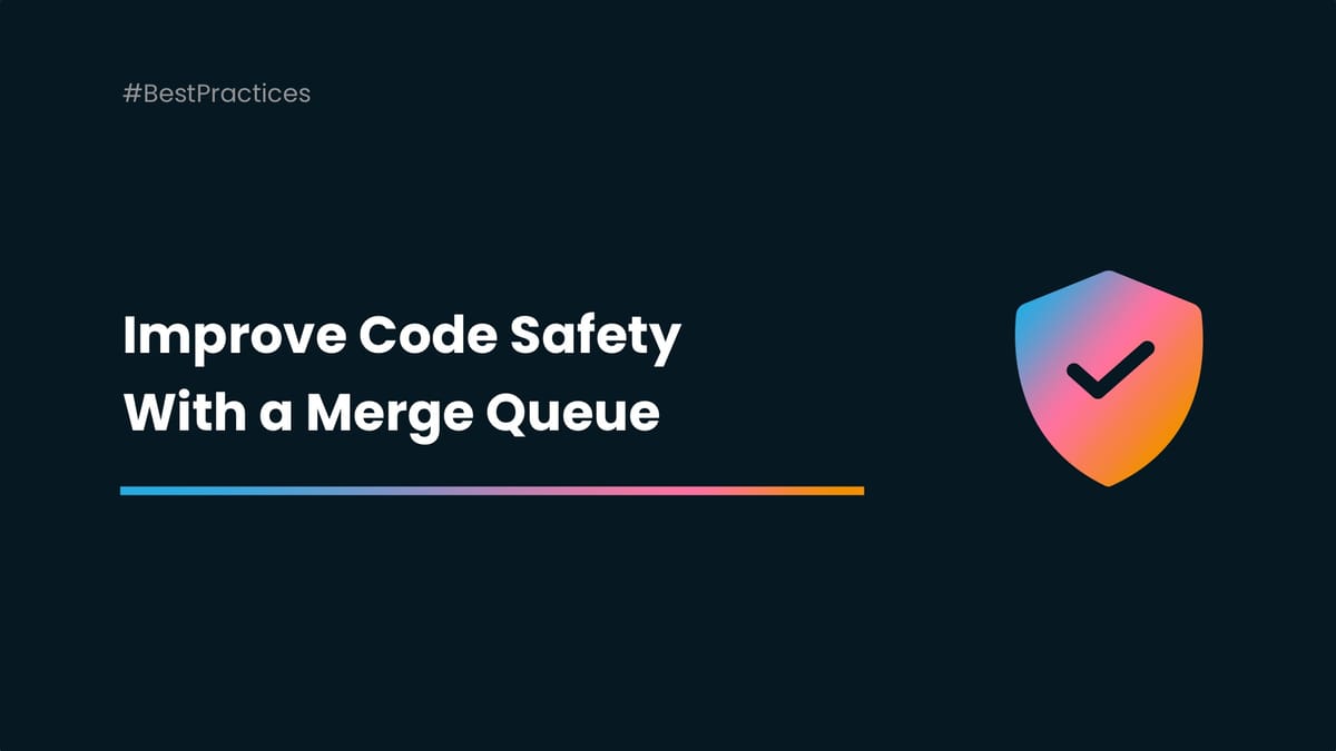 Improve Your Code Safety With a Merge Queue