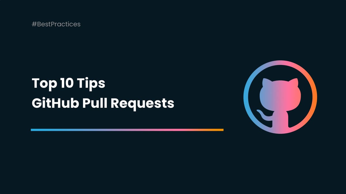 GitHub Pull Requests: 10 Tips to Know