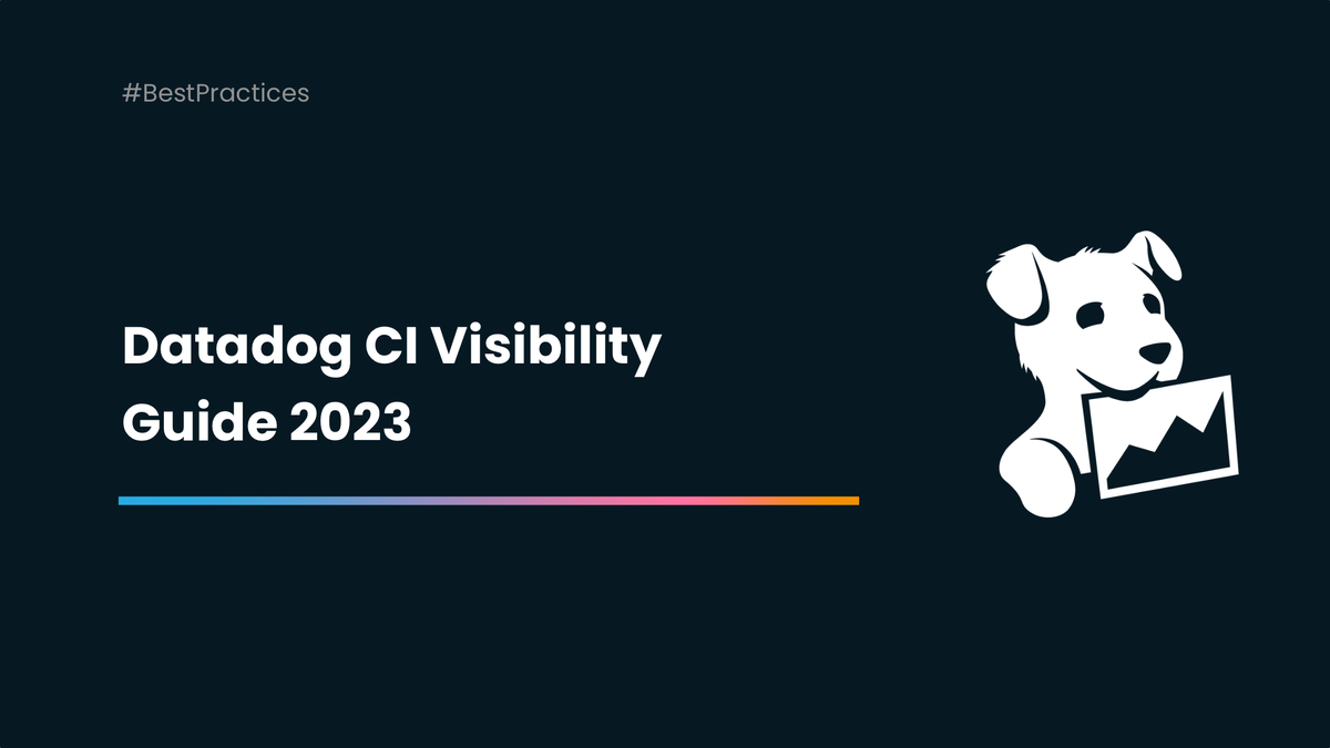 Datadog-CI Visibility Guide: Enhancing Continuous Integration in 2023