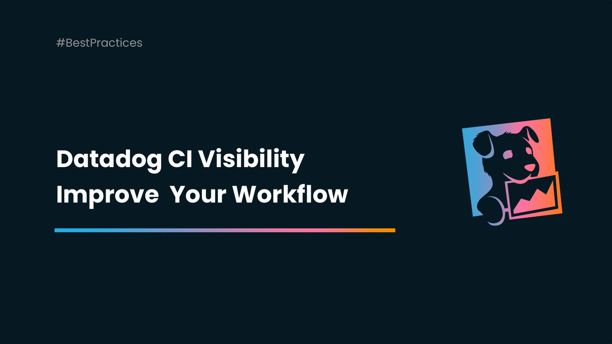 How Datadog CI Visibility Improves Continuous Integration Workflows