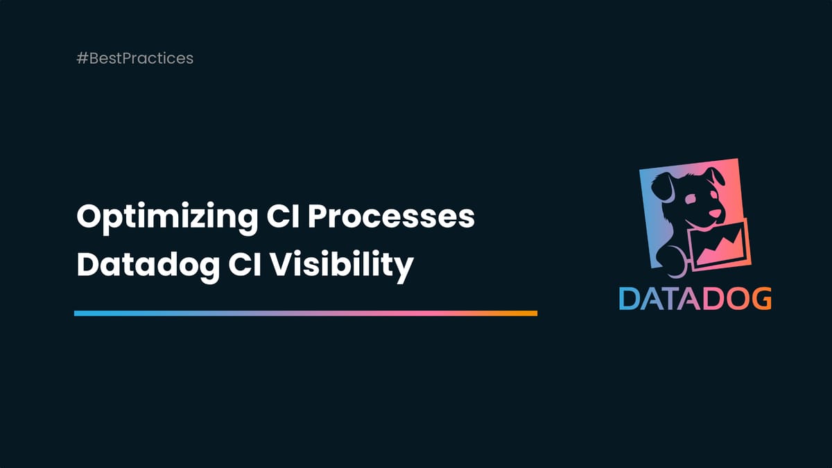 Optimizing CI Processes with Datadog CI Visibility