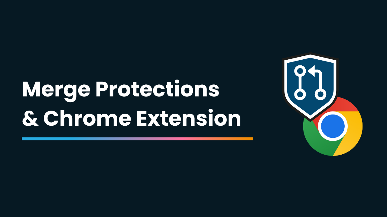 Mergify News: Merge Protections & Chrome Extension