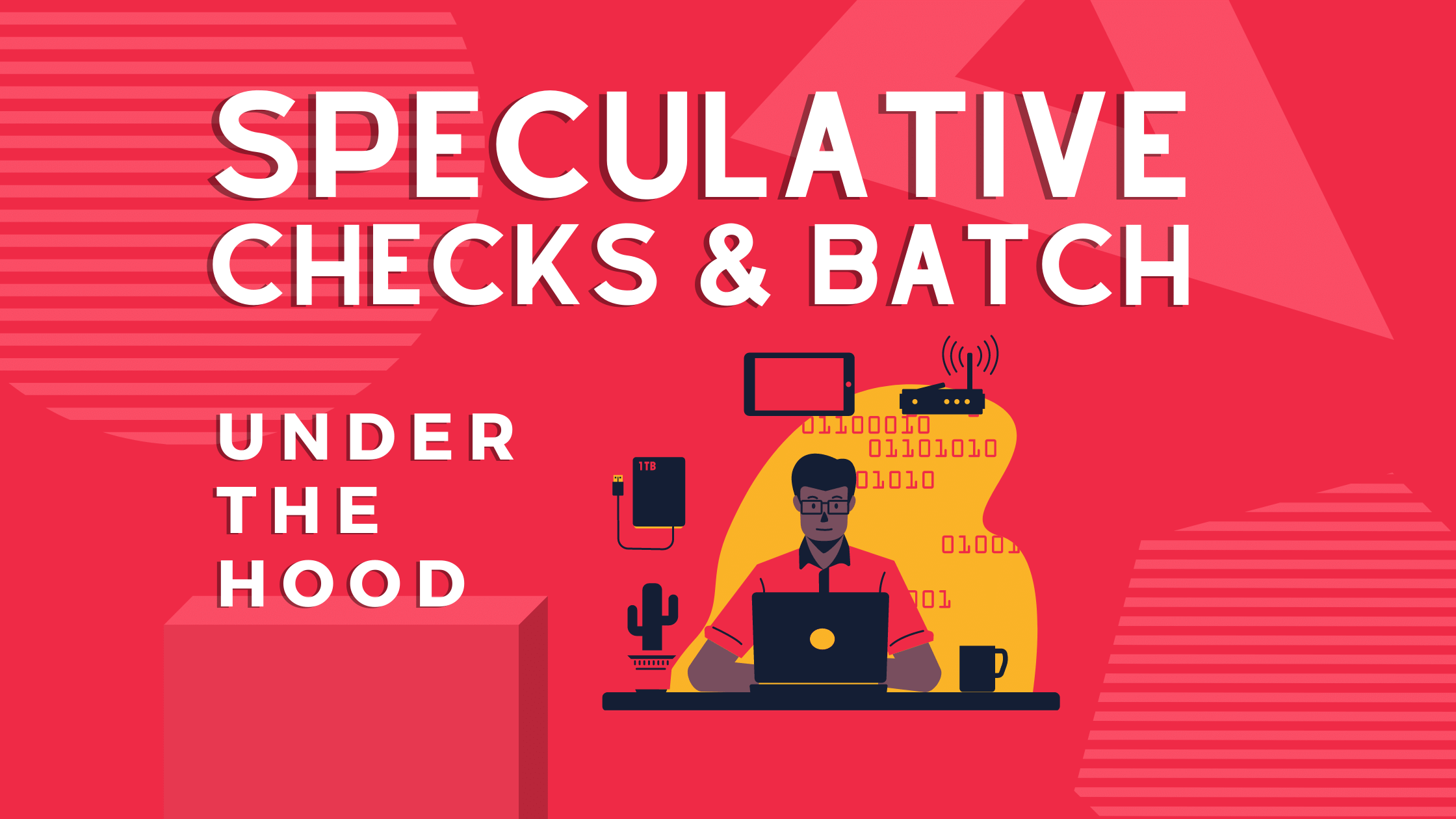 Speculative Checks and Batch: Under the Hood