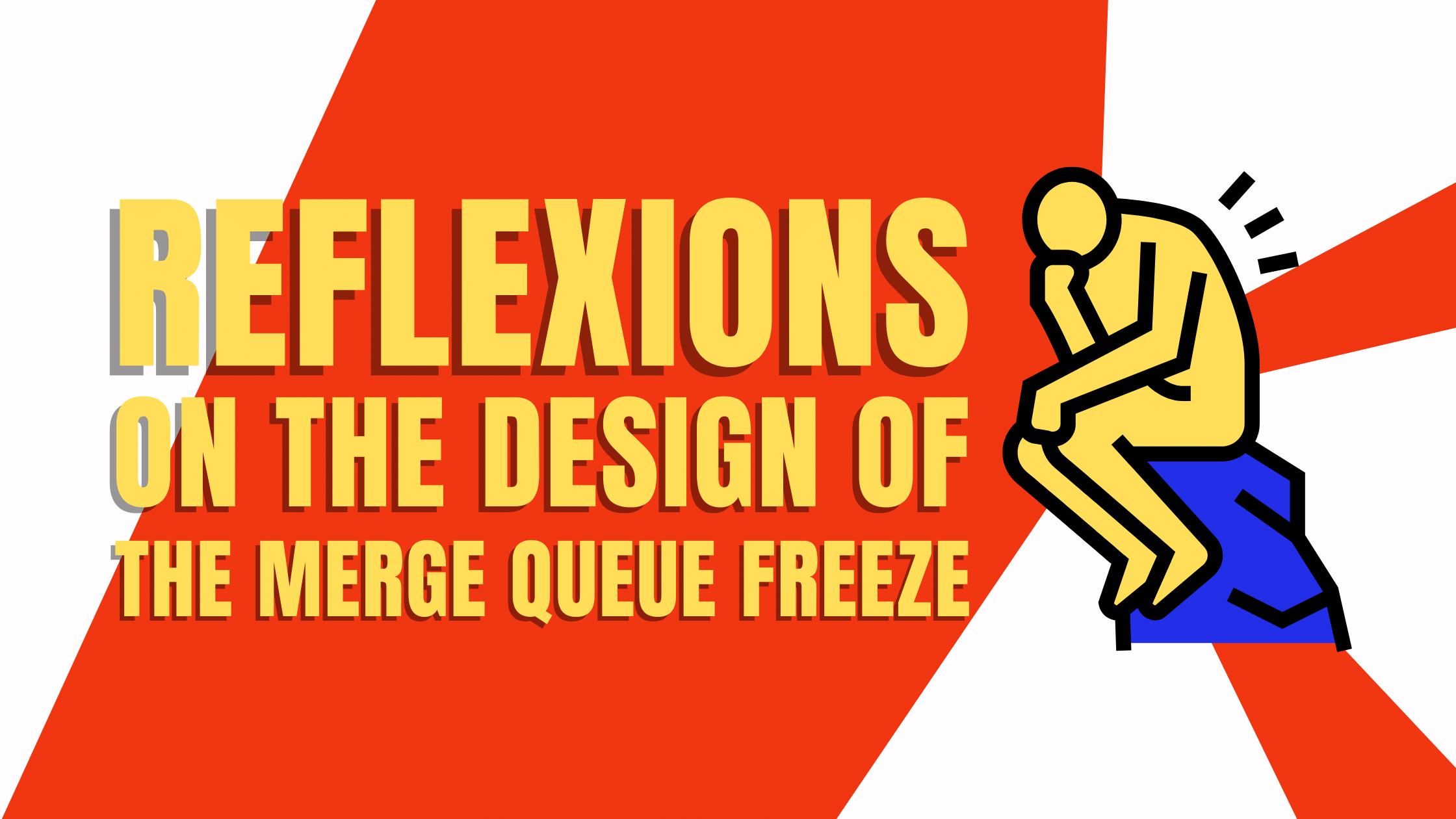 4 Reflexions on the design of the Merge Queue Freeze