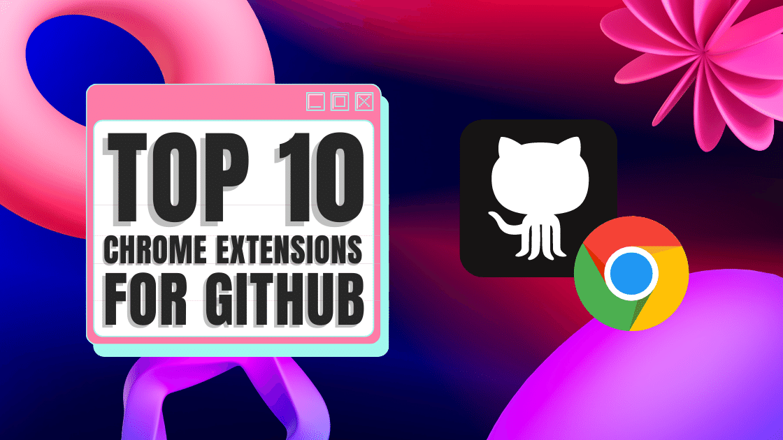 Chrome Extensions: our Top 10 for GitHub Users?