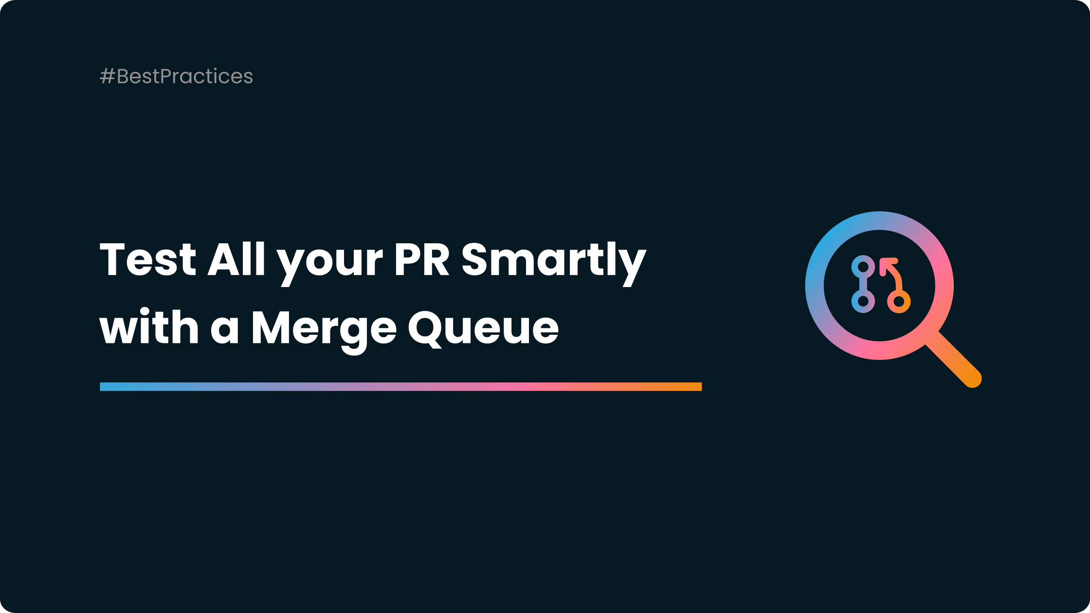 Testing your Pull Requests Smartly with a Merge Queue