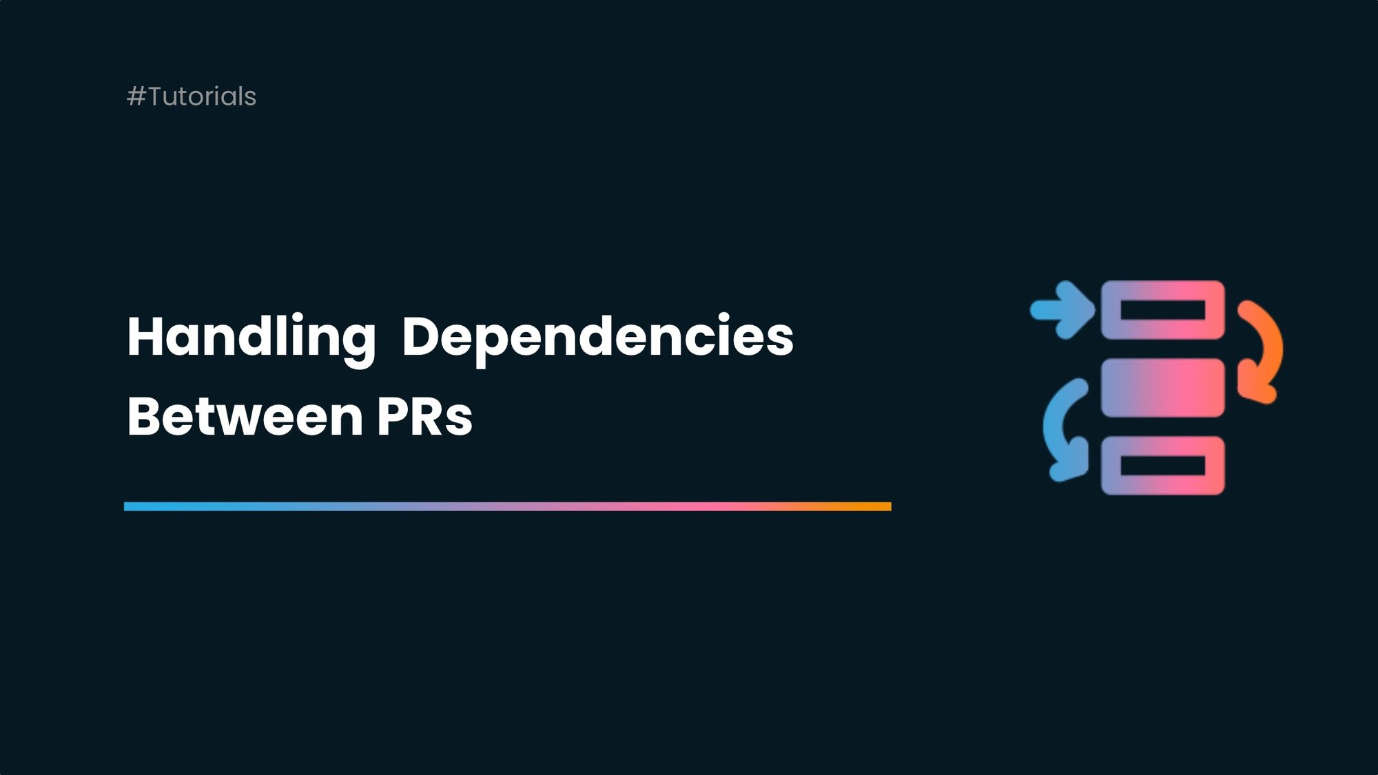 How to Handle Dependencies Between Pull-Requests