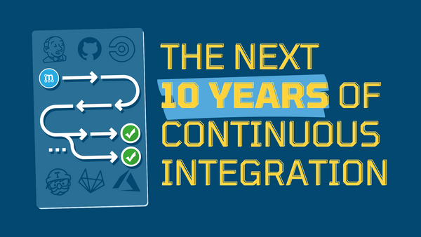 The Next Decade of Continuous Integration