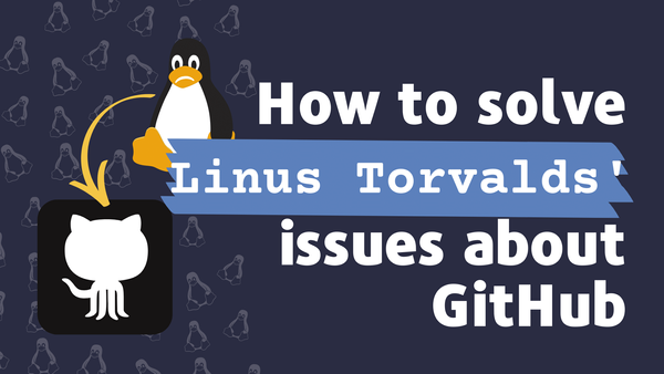 How to solve Linus Torvalds' issues about GitHub