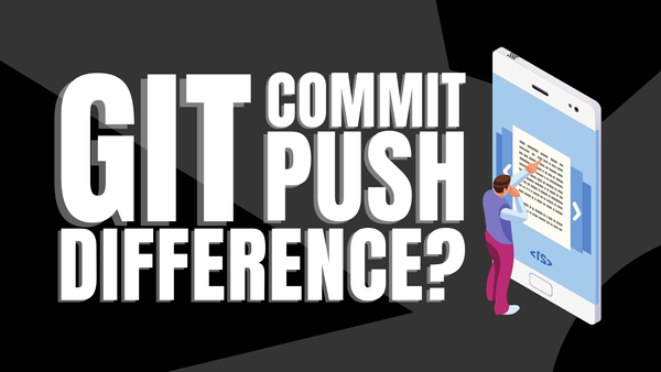Git Commit vs Push: What’s the Difference?