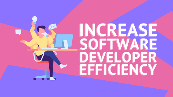 How to Increase Software Developer Efficiency?