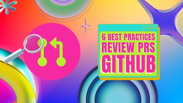 6 Best Practices to Review Pull Requests in GitHub