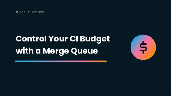 Keep Control of your CI Budget with a Merge Queue