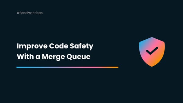 Improve Your Code Safety With a Merge Queue