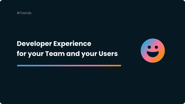 Developer Experience: for your Team and your Users