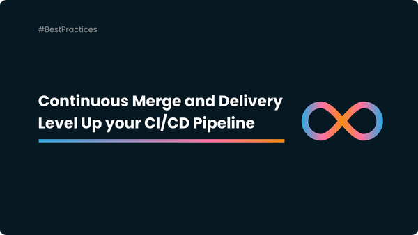 Continuous Merge and Continuous Delivery - Level Up Your CI/CD Pipeline