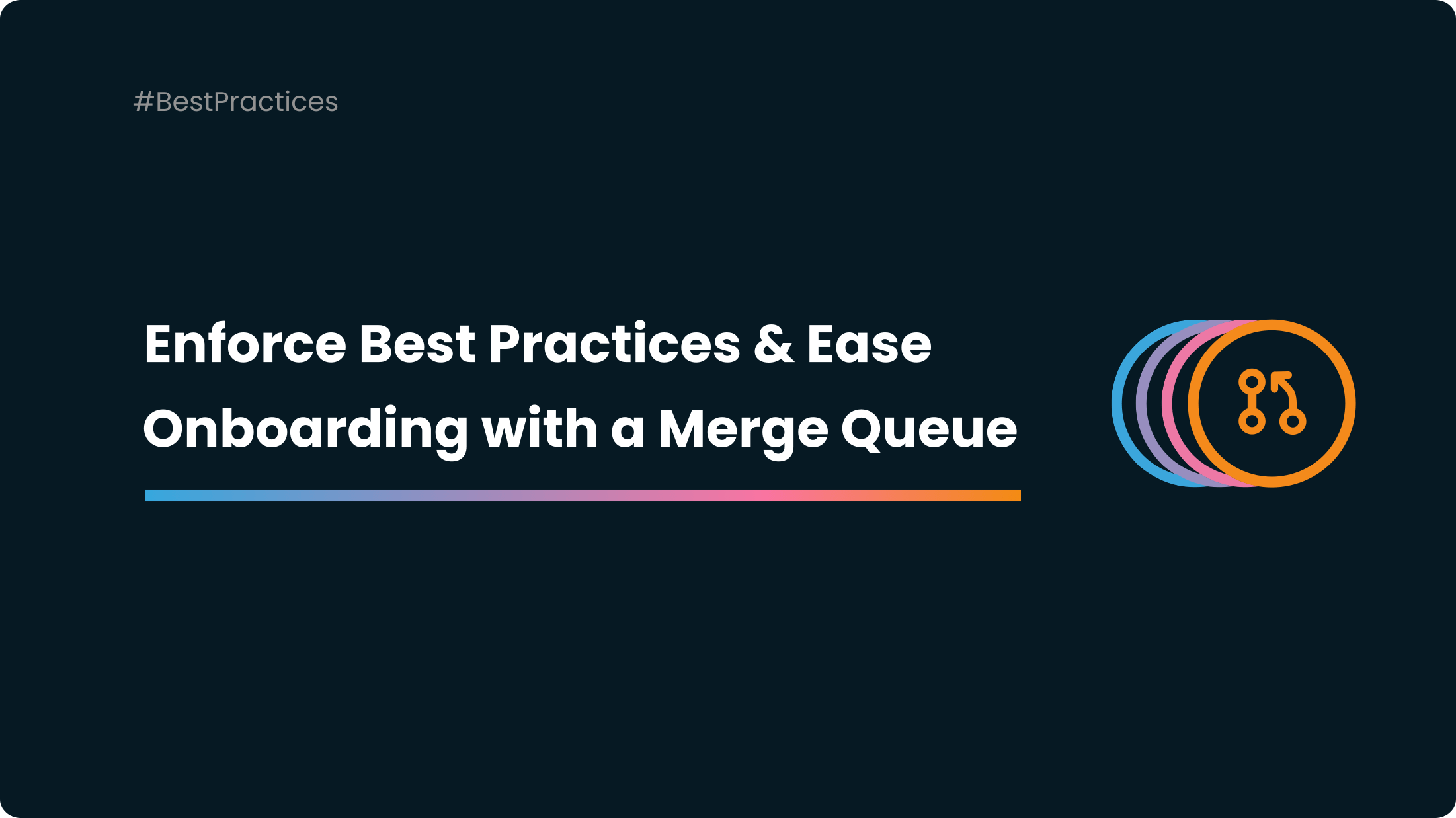 Enforcing Best Practices and Easing Onboarding with a Merge Queue