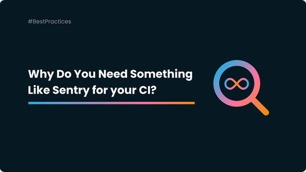 Why Do You Need Something like Sentry for your CI?