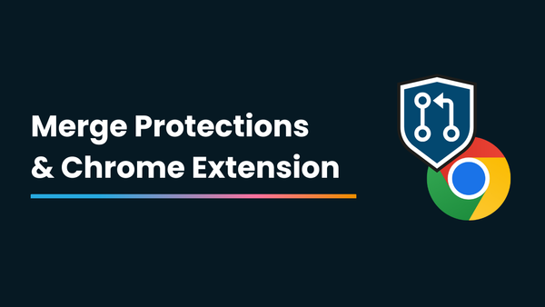 Mergify News: Merge Protections & Chrome Extension