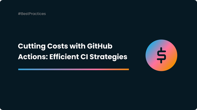 cutting-costs-with-github-actions-efficient-ci-strategies